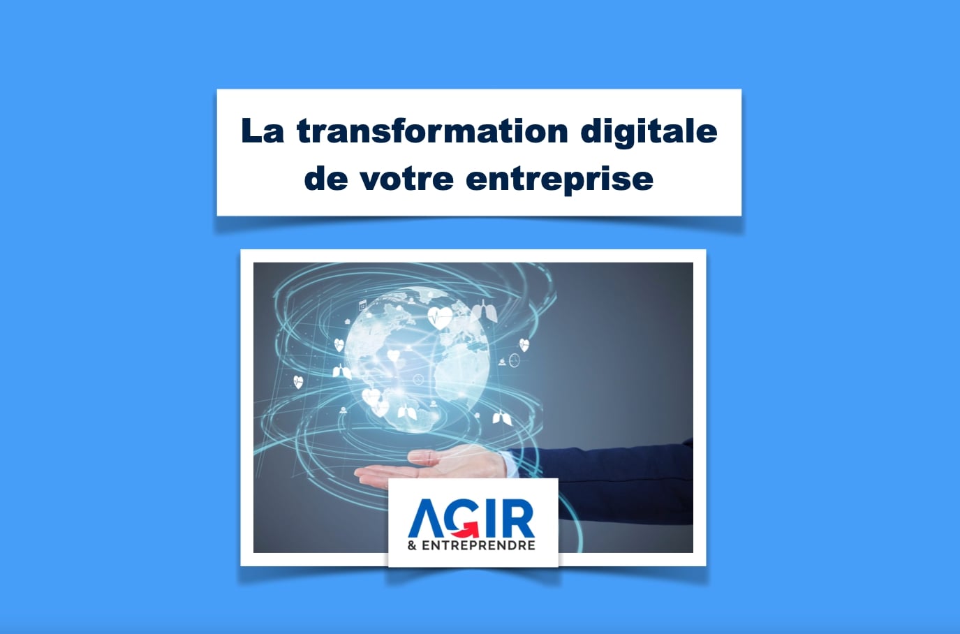 Comment réussir la transformation digitale de votre entreprise